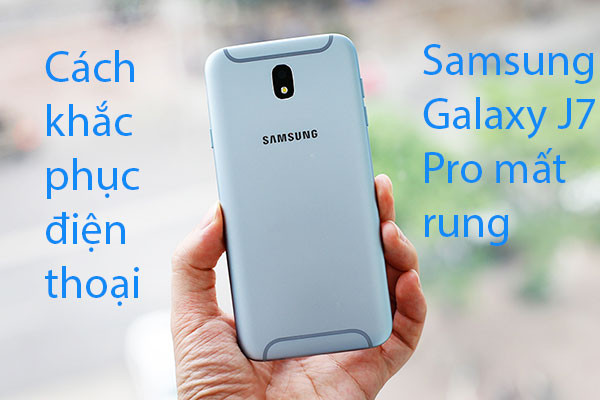 Sửa Samsung Galaxy J7 Pro mất rung