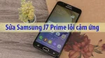 Sửa Samsung J7 Prime liệt cảm ứng nhanh chóng tại nhà