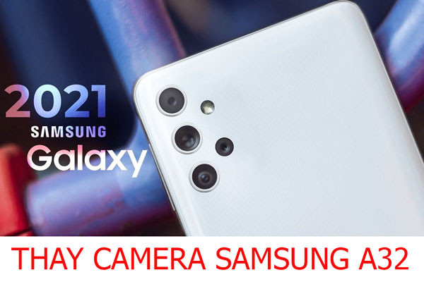 Thay camera trước, camera sau Samsung Galaxy A32