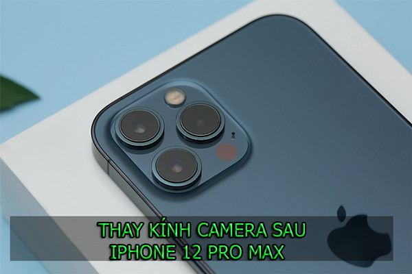 Thay kính camera sau iPhone 12 Pro Max