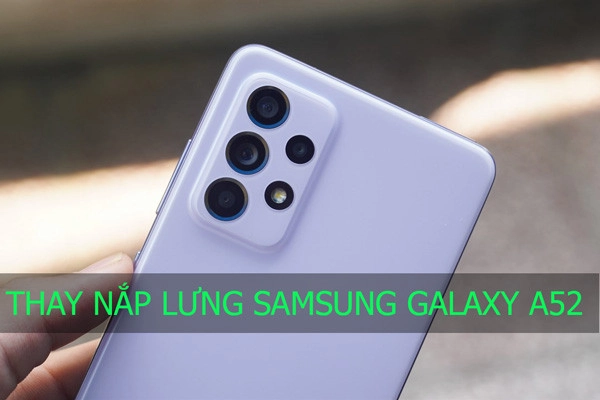 Thay nắp lưng Samsung Galaxy A52