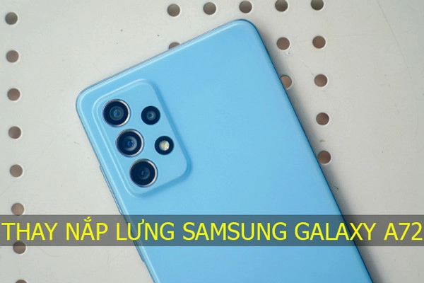 Thay nắp lưng Samsung Galaxy A72
