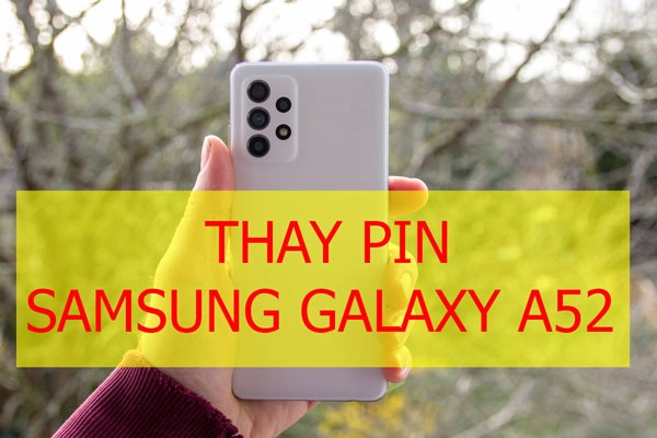 Thay pin Samsung Galaxy A52