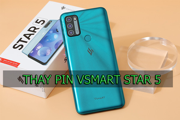 Thay pin Vsmart Star 5