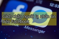 cach-chan-nguoi-la-nhan-tin-tren-facebook-1