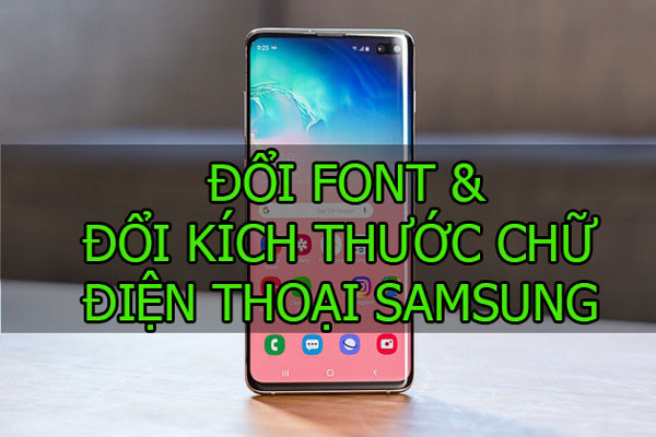 Đổi Font, kích thước chữ cho điện thoại Samsung