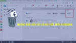 Cách xóa tất cả bài viết trên Facebook nhanh chóng và hiệu quả nhất