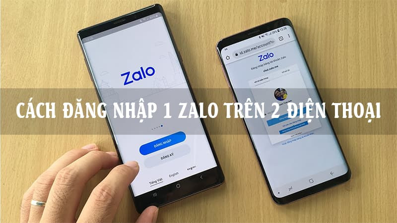 Cách đăng nhập 1 tài khoản Zalo trên 2 điện thoại cùng lúc