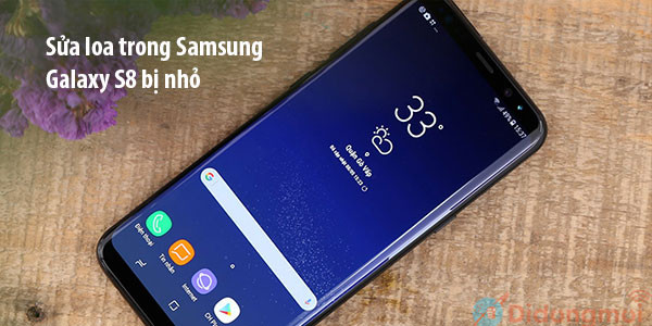 Sửa loa trong Samsung S8 bị nhỏ