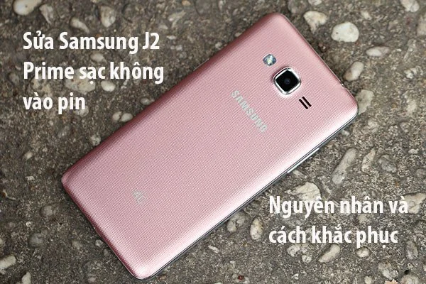 Sửa Samsung J2 Prime sạc không vào pin