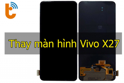 Thay màn hình Vivo X27