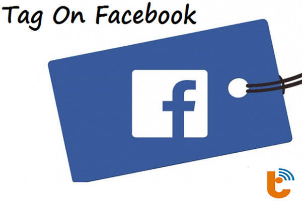 Hướng dẫn cách gắn thẻ người khác trên Facebook - Làm sao để chặn gắn thẻ và gỡ gắn thẻ Facebook?