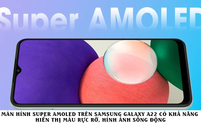 Màn hình Super Amoled Samsung Galaxy A22