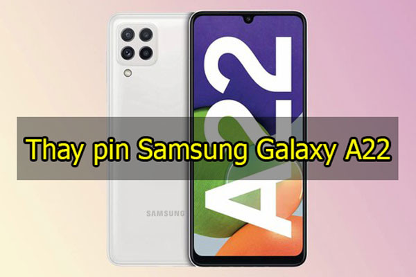 Thay pin Samsung Galaxy A22