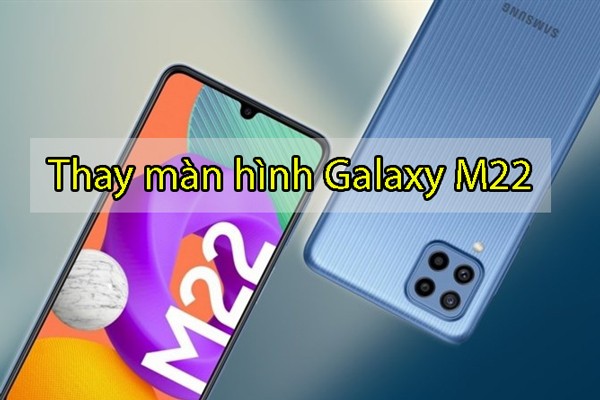 Thay màn hình Samsung Galaxy M22