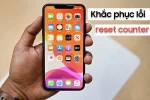 Lỗi reset counter hướng dẫn kiểm tra và cách khắc phục trên iPhone