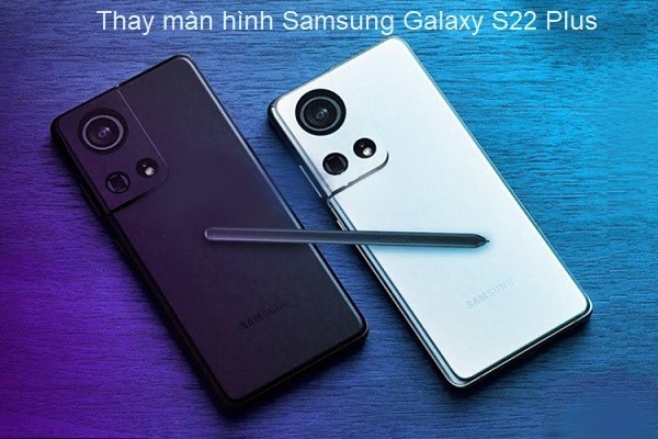 Thay màn hình Samsung Galaxy S22 Plus