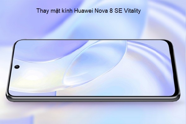 Thay mặt kính Huawei Nova 8 SE Vitality