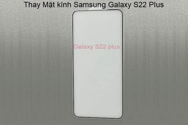 Thay mặt kính Samsung Galaxy S22 Plus