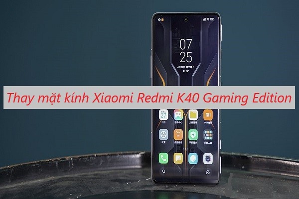 Thay mặt kính Xiaomi Redmi K40 Gaming Edition