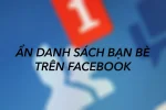 Ẩn danh sách bạn bè trên Facebook bằng điện thoại, máy tính