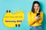 6+ cách chụp màn hình điện thoại Samsung Galaxy A03s