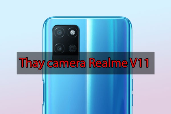 Thay camera trước, camera sau Realme V11