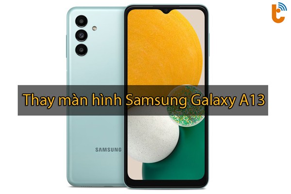 Thay màn hình Samsung Galaxy A13