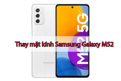Thay mặt kính Samsung Galaxy M52