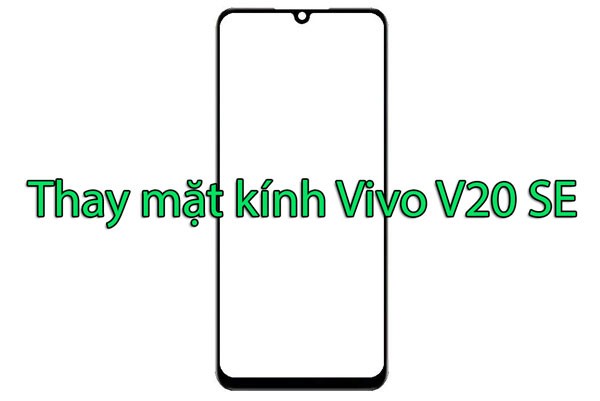 Thay mặt kính Vivo V20 SE