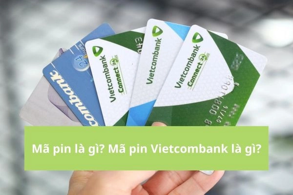 Mã pin là gì? Mã Pin Vietcombank là gì?