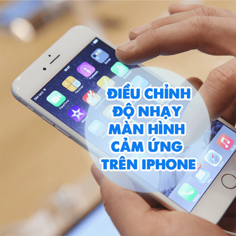 Giới thiệu chức năng điều chỉnh độ nhạy màn hình cảm ứng trên iPhone