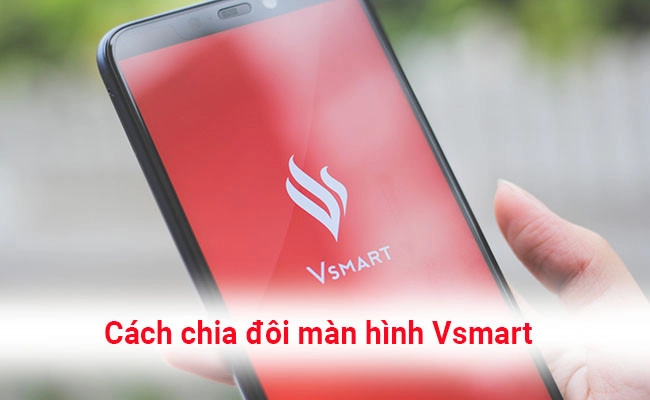 cach-chia-doi-man-hinh-dien-thoai-vsmart