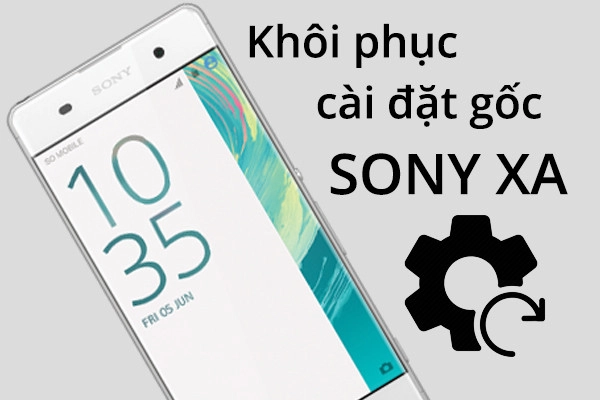 Cách khôi phụ cài đặt gốc Sony Xperia XA