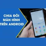 Cách chia đôi màn hình Android chỉ với 5 bước đơn giản