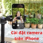 Hướng dẫn cài đặt camera trên iPhone để chụp ảnh đẹp nhất