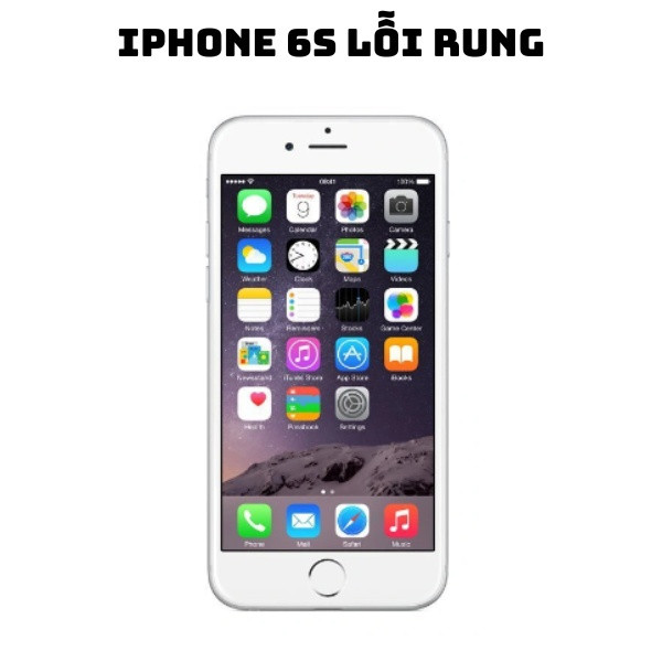 iPhone 6s lỗi rung: Nguyên nhân và Giải pháp cho người dùng