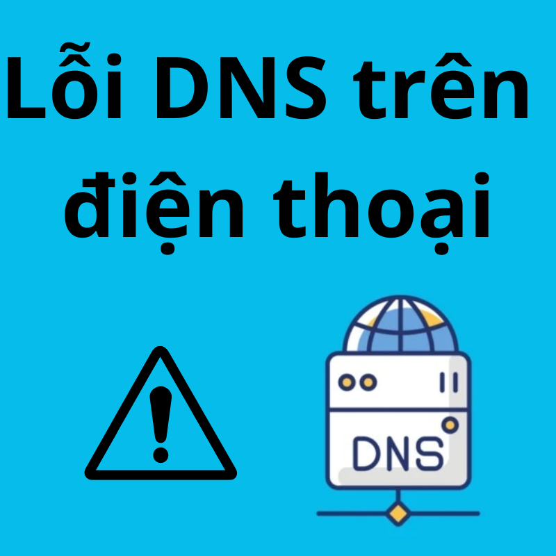 Khắc phục lỗi DNS trên điện thoại đơn giản nhất