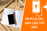 Pin iPhone 6S Plus sạc bao lâu thì đầy và sạc pin đúng cách