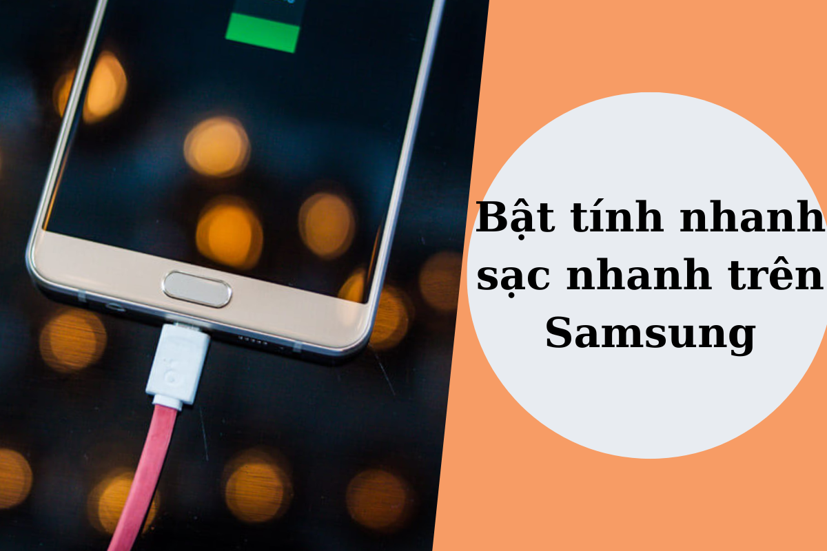 Cách bật tính năng sạc nhanh Samsung, Xiaomi đơn giản nhất