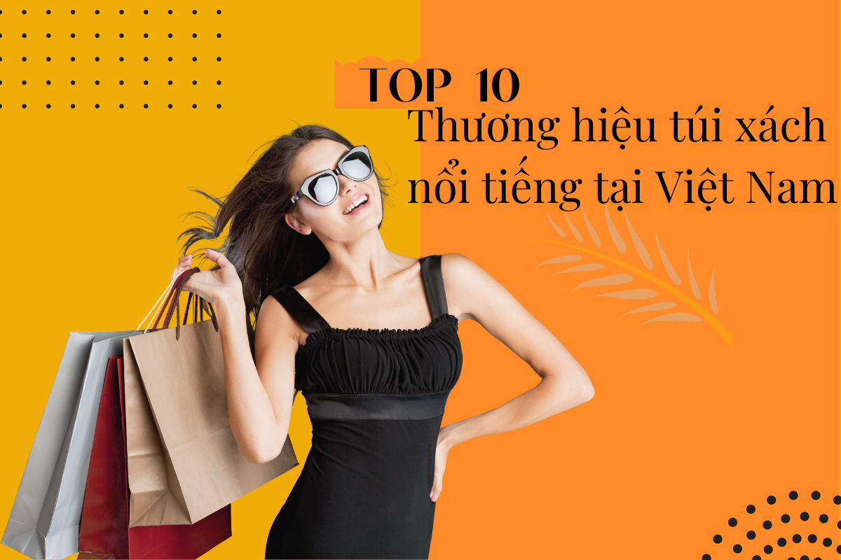 Top 10 thương hiệu túi xách được yêu thích tại Việt Nam