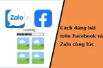 Bí quyết đăng bài trên Facebook và Zalo cùng lúc mà không ai nói cho bạn biết