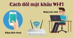 2 Cách đổi mật khẩu wifi viettel trên điện thoại và máy tính