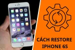 Restore iPhone là gì? Cách restore iPhone 6S