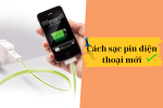 [7] Cách sạc pin điện thoại mới đúng cách, bạn đã biết chưa?