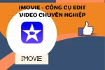 Cách cắt ghép, chỉnh sửa video bằng iMovie trên iOS