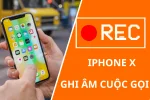 Ghi âm cuộc gọi trên iPhone X đơn giản bằng 2 cách hiệu quả