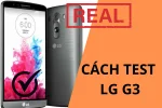Hướng dẫn kiểm tra LG G3 Cũ trước khi mua chị với 4 cách