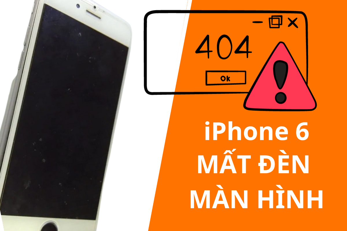 iPhone 6 mất đèn màn hình - 2 cách sửa chữa tại nhà hiệu quả