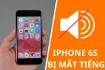 Khắc phục triệt để lỗi iPhone 6S bị mất tiếng